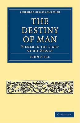 The Destiny of Man: Viewed in the Light of His ... 1108005136 Book Cover