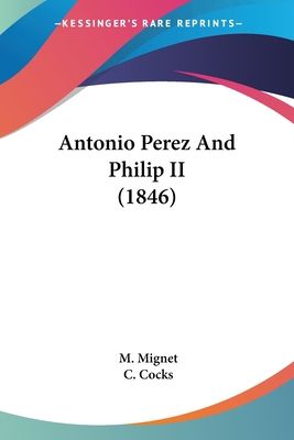 Antonio Perez And Philip II (1846) 1436779758 Book Cover