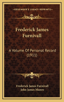 Frederick James Furnivall: A Volume of Personal... 1164343238 Book Cover