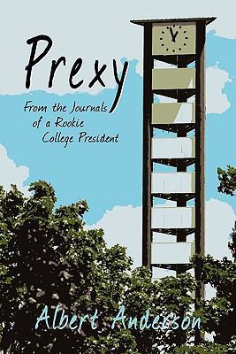 Prexy: From the Journals of a Rookie College Pr... 161204381X Book Cover