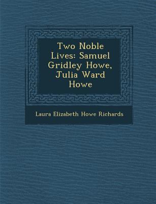 Two Noble Lives: Samuel Gridley Howe, Julia War... 1286874211 Book Cover