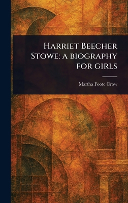 Harriet Beecher Stowe: a Biography for Girls 1023434776 Book Cover