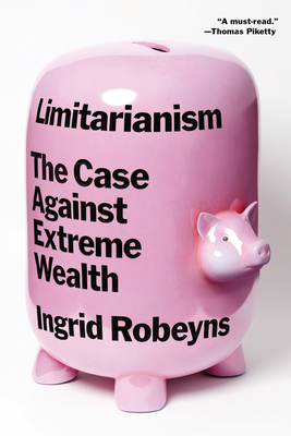 Limitarianism: The Case Against Extreme Wealth 1662603363 Book Cover