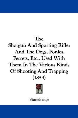 The Shotgun And Sporting Rifle: And The Dogs, P... 1104354365 Book Cover