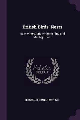 British Birds' Nests: How, Where, and When to F... 1378774523 Book Cover