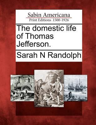 The Domestic Life of Thomas Jefferson. 1275784682 Book Cover