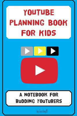 YouTube Planning Book for Kids: a notebook for ... 1912293013 Book Cover