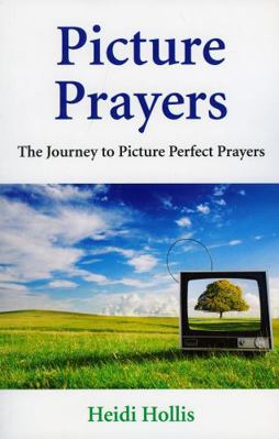 Picture Prayers: The Journey to Picture Perfect... 1846942039 Book Cover