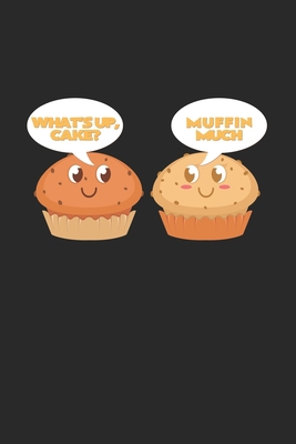 What's up cake? Muffin much: 6x9 Muffins - blan... 1694065820 Book Cover