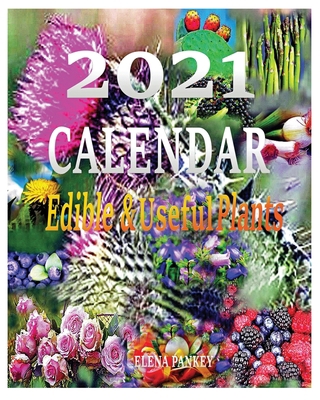 Calendar 2021: Edible & useful Plants 1950311856 Book Cover