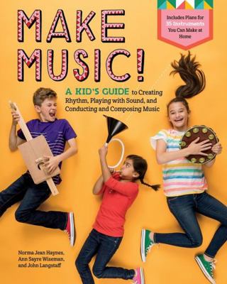 Make Music!: A Kid's Guide to Creating Rhythm, ... 1635860350 Book Cover