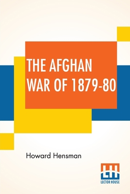 The Afghan War Of 1879-80: Being A Complete Nar... 9389509025 Book Cover