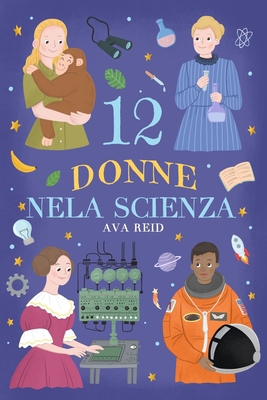 12 Donne nela Scienza: Storie Ispiratrici di Sc... [Italian] B0FKS6KQ6Q Book Cover