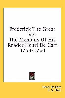 Frederick the Great V2: The Memoirs of His Read... 1436672767 Book Cover