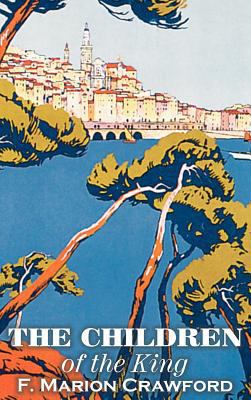 The Children of the King by F. Marion Crawford,... 1463896549 Book Cover