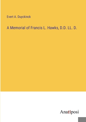 A Memorial of Francis L. Hawks, D.D. LL. D. 3382100908 Book Cover