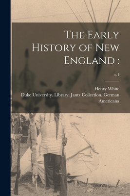 The Early History of New England: ; c.1 1014341124 Book Cover