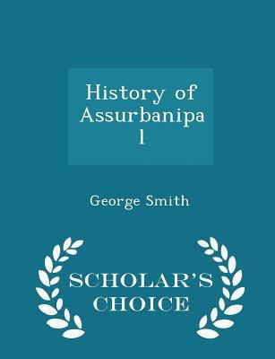 History of Assurbanipal - Scholar's Choice Edition 1298392055 Book Cover