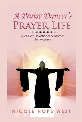 A Praise Dancer's Prayer Life: A 21-Day Devotio... 1312719788 Book Cover