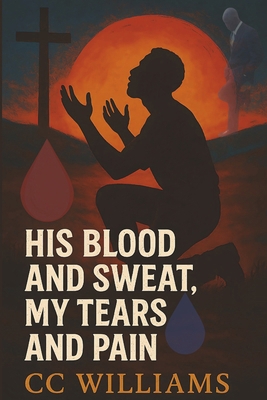 His Blood and Sweat, My Tears and Pain: Continu... B0F9V1SQWJ Book Cover