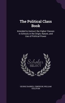 The Political Class Book: Intended to Instruct ... 1357010125 Book Cover