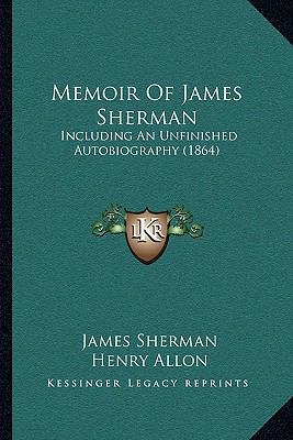 Memoir Of James Sherman: Including An Unfinishe... 1165516608 Book Cover