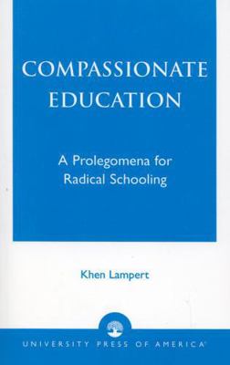 Compassionate Education: A Prolegomena for Radi... B017EYYXVG Book Cover