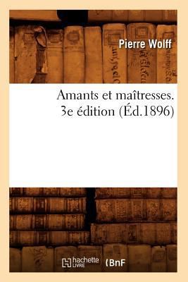 Amants Et Maîtresses. 3e Édition (Éd.1896) [French] 2012635628 Book Cover