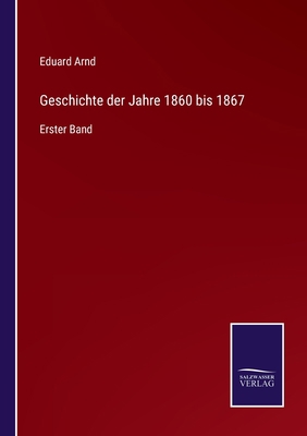 Geschichte der Jahre 1860 bis 1867: Erster Band [German] 3375053606 Book Cover