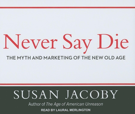 Never Say Die: The Myth and Marketing of the Ne... 1452600376 Book Cover