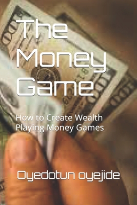 The Money Game: How to Create Wealth Playing Mo... B0CGL4NWBG Book Cover