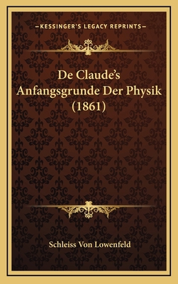 De Claude's Anfangsgrunde Der Physik (1861) [German] 1167872614 Book Cover