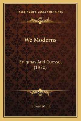 We Moderns: Enigmas And Guesses (1920) 116720834X Book Cover