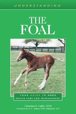 Understanding the Foal: Your Guide to Horse Hea... 1493074733 Book Cover