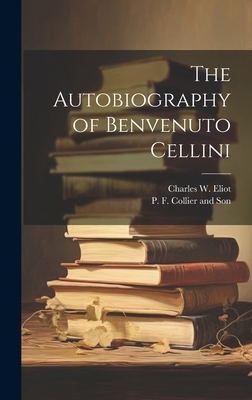 The Autobiography of Benvenuto Cellini 1019993871 Book Cover