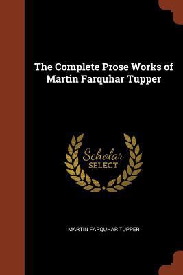 The Complete Prose Works of Martin Farquhar Tupper 1374939013 Book Cover