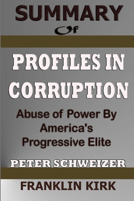 Summary of Profiles in Corruption: Abuse of Power by America’s Progressive Elite
