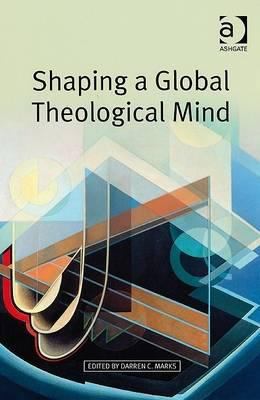 Shaping a Global Theological Mind 0754660060 Book Cover