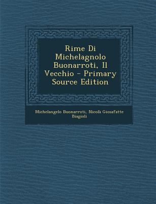 Rime Di Michelagnolo Buonarroti, Il Vecchio - P... [Italian] 1293877697 Book Cover