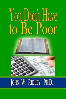 You Don't Have to Be Poor: So Plan Your Future 0692410015 Book Cover