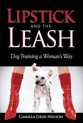 Lipstick and the Leash: Dog Training a Woman's Way 0615465587 Book Cover