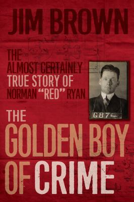 The Golden Boy of Crime: The Almost Certainly T... 144345009X Book Cover