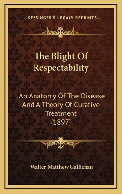 The Blight of Respectability: An Anatomy of the... 1164229117 Book Cover