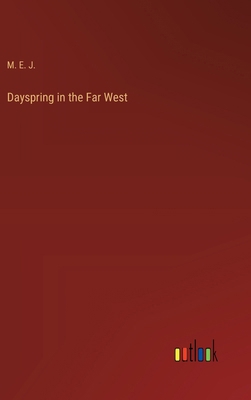Dayspring in the Far West 3385214777 Book Cover