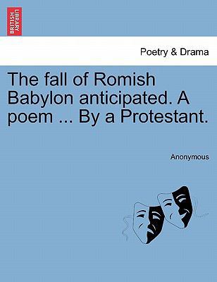 The Fall of Romish Babylon Anticipated. a Poem ... 1241174644 Book Cover