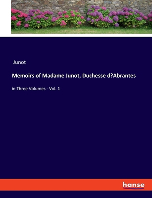 Memoirs of Madame Junot, Duchesse d'Abrantes: i... 3348057221 Book Cover