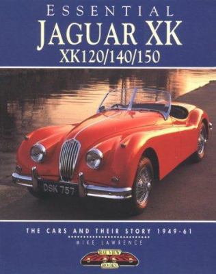 Essential Jaguar Xk Xk120/140/150: The Cars and... 1870979613 Book Cover