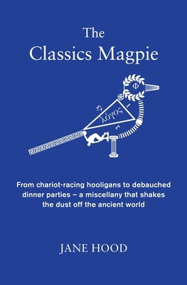 The Classics Magpie: From Chariot-Racing Hoolig... 1848317301 Book Cover