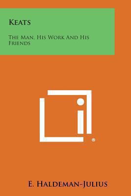 Keats: The Man, His Work and His Friends 1258994011 Book Cover