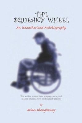 The Squeaky Wheel- an Unauthorized Autobiograph... 0970843038 Book Cover